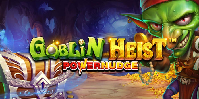 Tips Strategi Cerdas Peluang di Slot Goblin Heist Powernudge